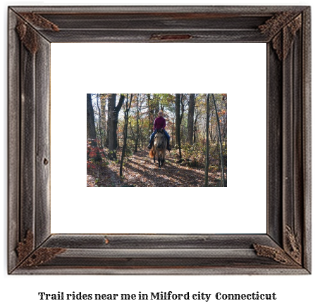 trail rides near me in Milford city , Connecticut